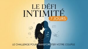défi couple Le “Défi Intimité 7 Jours” : Le Challenge pour Transformer Votre Couple